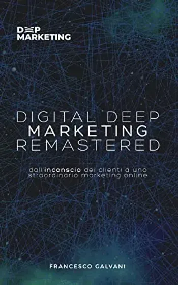 Un libro intitolato digital deep marketing remastered scritto da francesco galvani