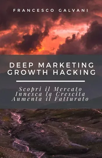 La copertina di un libro intitolato Deep Marketing Growth Hacking, scritto da Francesco Galvani